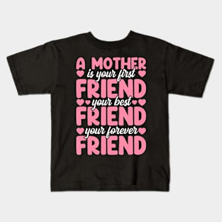 A Mother Is Your First Best And Forever Friend Mother'S Day Kids T-Shirt